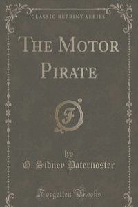 The Motor Pirate (Classic Reprint)