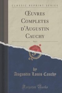 ?uvres Comple?tes d'Augustin Cauchy, Vol. 5 (Classic Reprint)