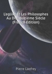 L'eglise Et Les Philosophes Au Dix-Huitieme Siecle (French Edition)