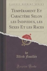 Temperament Et Caractere Selon les Individus, les Sexes Et les Races (Classic Reprint)
