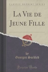 La Vie de Jeune Fille (Classic Reprint)