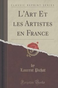 L'Art Et les Artistes en France (Classic Reprint)