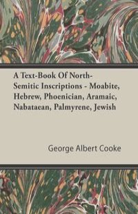 A Text-Book of North-Semitic Inscriptions - Moabite, Hebrew, Phoenician, Aramaic, Nabataean, Palmyrene, Jewish