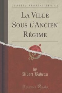 La Ville Sous l'Ancien Regime (Classic Reprint)