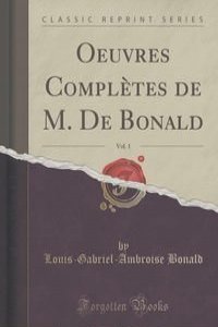 Oeuvres Completes de M. De Bonald, Vol. 1 (Classic Reprint)