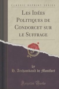 Les Idees Politiques de Condorcet sur le Suffrage (Classic Reprint)