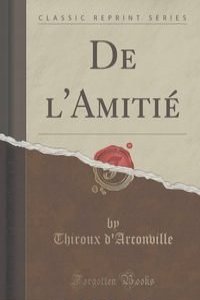 De l'Amitie (Classic Reprint)