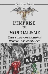 L'Emprise du Mondialisme - Crise Majeure - Origine & Aboutissement