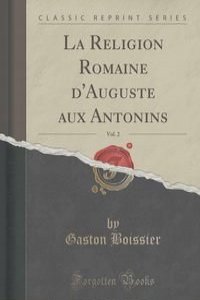 La Religion Romaine d'Auguste aux Antonins, Vol. 2 (Classic Reprint)