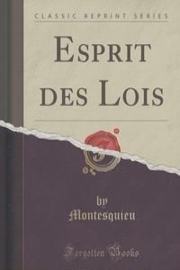 Esprit des Lois (Classic Reprint)