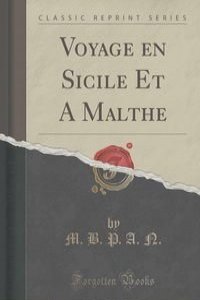 Voyage en Sicile Et A Malthe (Classic Reprint)