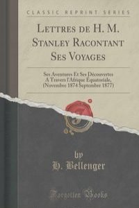 Lettres de H. M. Stanley Racontant Ses Voyages