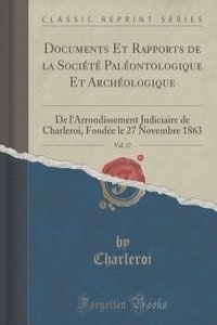 Documents Et Rapports de la Societe Paleontologique Et Archeologique, Vol. 17