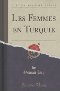 Les Femmes en Turquie (Classic Reprint)