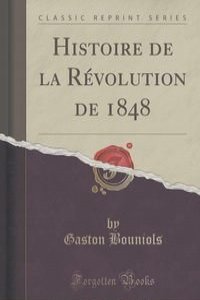 Histoire de la Revolution de 1848 (Classic Reprint)