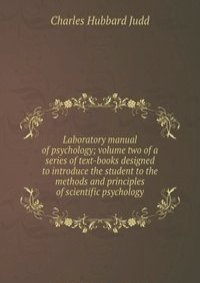 Laboratory manual of psychology; volume two of a series of text-books designed to introduce the student to the methods and principles of scientific psychology
