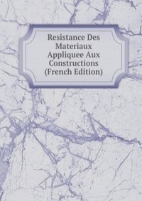 Resistance Des Materiaux Appliquee Aux Constructions (French Edition)