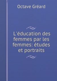 L'education des femmes par les femmes: etudes et portraits