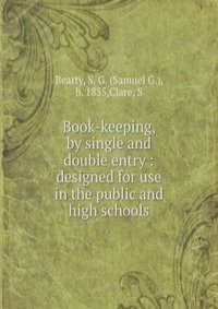 Book-keeping, by single and double entry : designed for use in the public and high schools