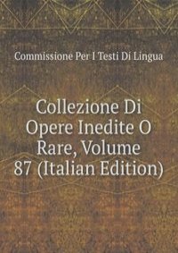 Collezione Di Opere Inedite O Rare, Volume 87 (Italian Edition)