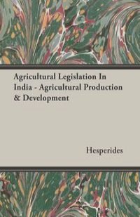 Agricultural Legislation In India - Agricultural Production & Development