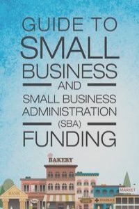 Guide to Small Business and Small Business Administration (SBA) Funding