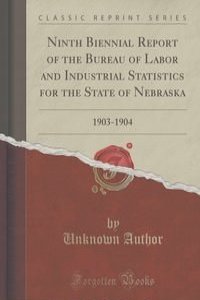 Ninth Biennial Report of the Bureau of Labor and Industrial Statistics for the State of Nebraska