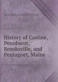 History of Castine, Penobscot, Brooksville, and Pentagoet, Maine