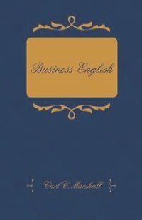 Business English; A Course in Practical Grammar and Business Correspondence for Commercial Schools