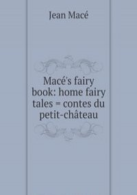Mace's fairy book: home fairy tales = contes du petit-chateau