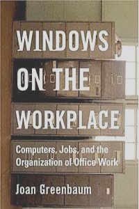 Windows on the Workplace: Computers, Jobs, and the Organization of Office Work