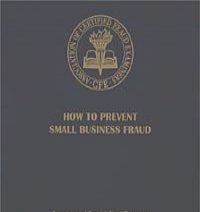 How to Prevent Small Business Fraud: A Manual For Business Professionals