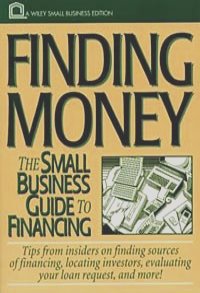 Finding Money : The Small Business Guide to Financing (Small Business Series)