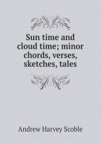 Sun time and cloud time; minor chords, verses, sketches, tales