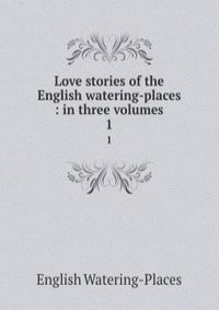 Love stories of the English watering-places : in three volumes