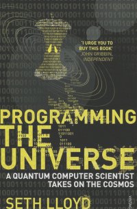 Сет Ллойд - Programming the Universe: A Quantum Computer Scientist Takes on the Cosmos