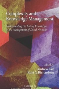 Complexity and Knowledge Management Understanding the Role of Knowledge in the Management of Social Networks (PB)