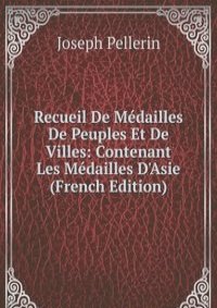 Recueil De Medailles De Peuples Et De Villes: Contenant Les Medailles D'Asie (French Edition)
