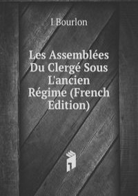 Les Assemblees Du Clerge Sous L'ancien Regime (French Edition)
