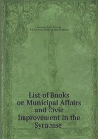 List of Books on Municipal Affairs and Civic Improvement in the Syracuse .