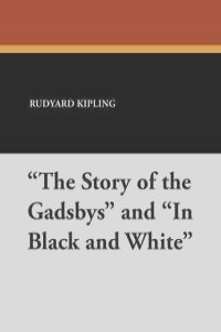 "The Story of the Gadsbys" and "In Black and White"