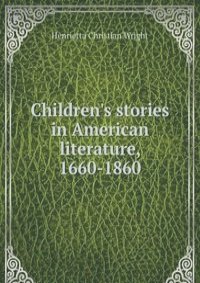 Children's stories in American literature, 1660-1860