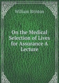 On the Medical Selection of Lives for Assurance A Lecture.