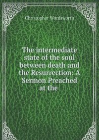 The intermediate state of the soul between death and the Resurrection