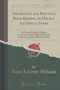 Theoretical and Practical Book-Keeping, by Double and Single Entry