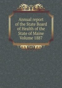 Annual report of the State Board of Health of the State of Maine Volume 1887
