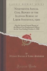 Nineteenth Annual Coal Report of the Illinois Bureau of Labor Statistics, 1900