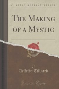 The Making of a Mystic (Classic Reprint)