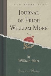 Journal of Prior William More, Vol. 1 (Classic Reprint)
