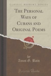 The Personal Ways of Cubans and Original Poems (Classic Reprint)
